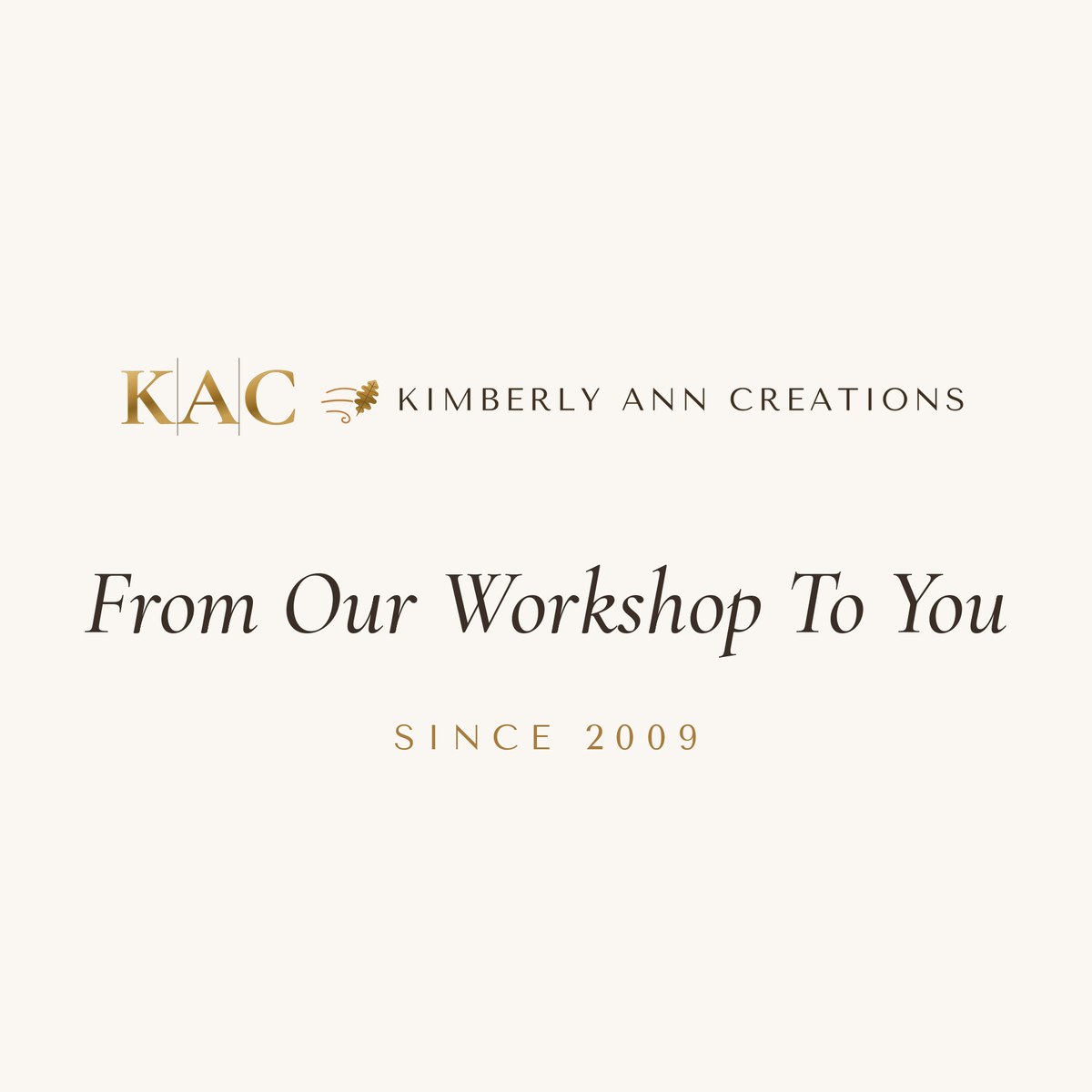Kimberly Ann Creations. From Our Workshop To You. Since 2009.